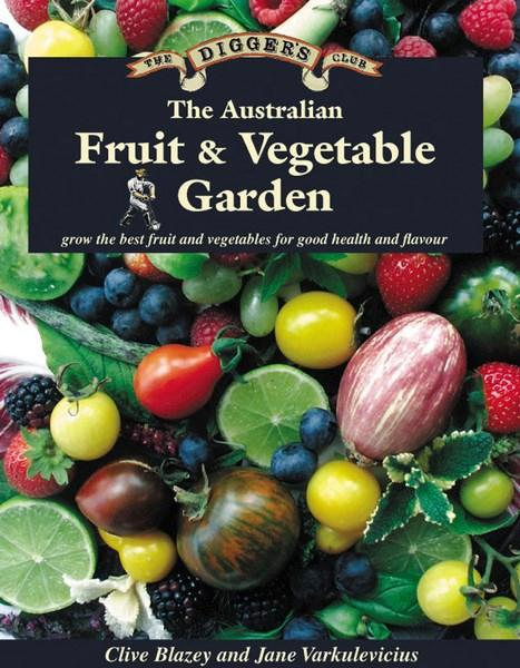 The Australian Fruit and Vegetable Garden: The Digger's Club, by  Clive Blazey and Jane Varkulevicius - Instant Bookshelf to Survive The Apocalypse