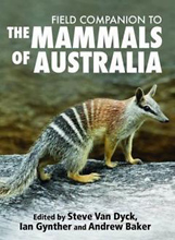 Field Companion to the Mammals of Australia, edited by Steve Van Dyck, Ian Gynther and Andrew Baker