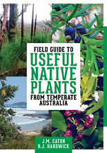 Field Guide to Useful Native Plants from Temperate Australia, by Caton J. M. & Hardwick R. J.