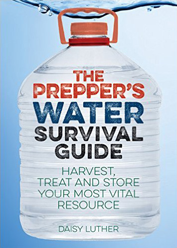 The Prepper's Water Survival Guide: Harvest, Treat, and Store Your Most Vital Resource, by Daisy Luther - Instant Bookshelf to Survive The Apocalypse